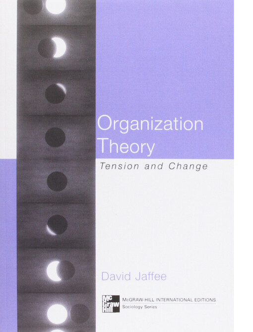 Organization Theory: Tension and Change. David Jaffe