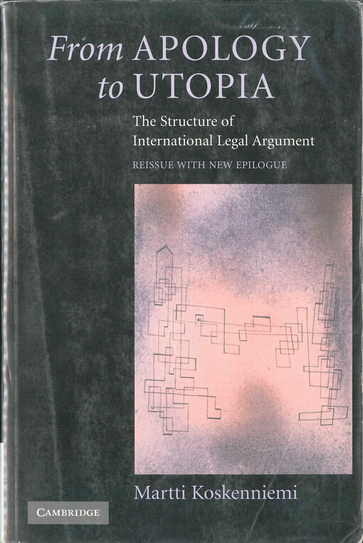 From apology to utopia : the structure of international legal argument : reissue with a new epilogue