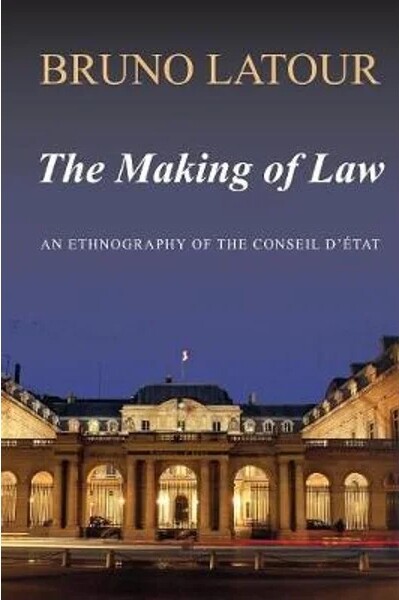 The making of law : An ethnography of the conseil d'Etat