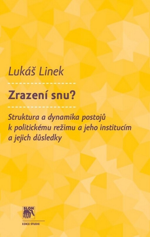 Zrazení snu?: struktura a dynamika postojů k politickému režimu a jeho institucím a jejich důsledky