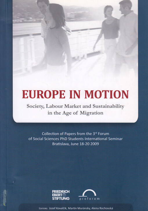 Europe in motion : society, labour market and sustainability in the age of migration : collection of papers from the 3rd Forum of Social Sciences PhD Students International Seminar, Bratislava, June 18-20 2009