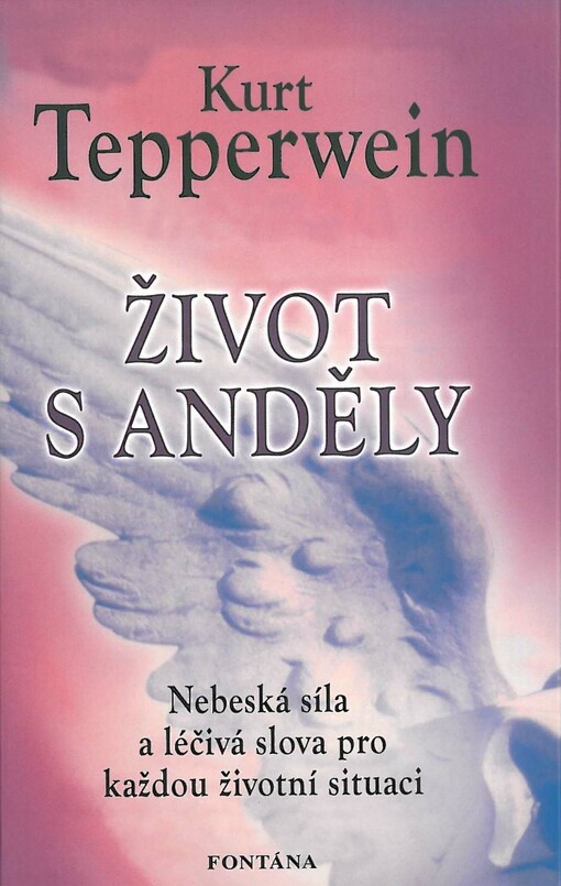 Život s anděly: nebeská síla a léčivá slova pro každou životní situaci