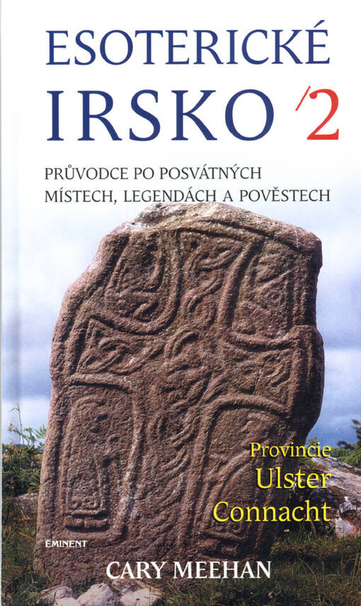 Esoterické Irsko : průvodce po posvátných místech, legendách a lidových pověstech. II, [Provincie Ulster a Connacht]