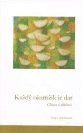 Každý okamžik je dar : úvahy o žití přítomnosti