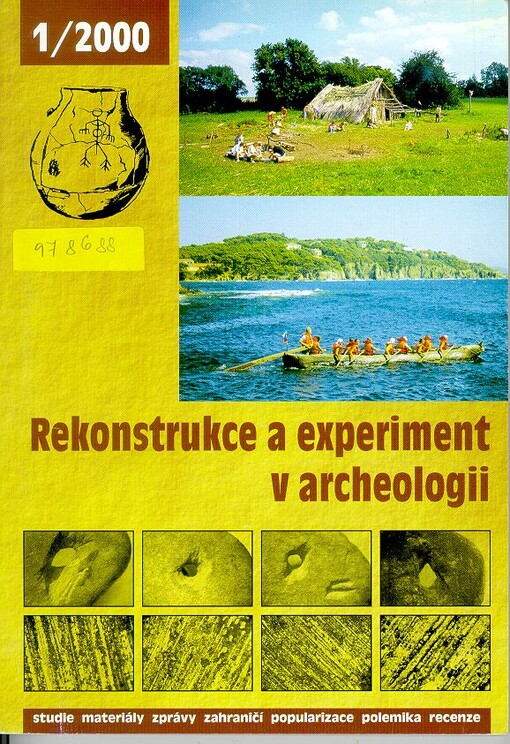 (Re)konstrukce a experiment v archeologii : studie, materiály, zprávy, zahraničí, popularizace, polemika, recenze