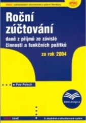 Roční zúčtování daně z příjmů ze závislé činnosti a funkčních požitků za rok 2004 : 9. doplněné a aktualizované vydání