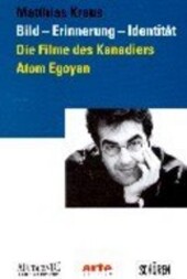 Bild, Erinnerung, Identität : die Filme des Kanadiers Atom Egoyan