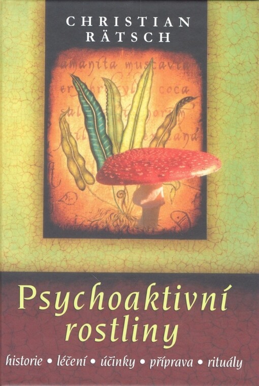 Psychoaktivní rostliny : historie, léčení, účinky, příprava, rituály