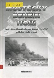 Mostecký benzín hoří! : úvod k historii letecké války nad Mostem 1939-1945 pohledem svědků ze země