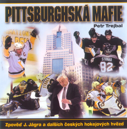 Pittsburghská mafie: [zpověď J. Jágra a dalších českých hokejových hvězd]
