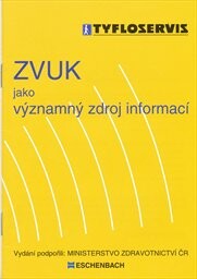 Zvuk jako významný zdroj informací : [příručka pro ty, kteří po ztrátě zraku začínají opět sami chodit a pro ty, kteří jim při tom pomáhají, ať už jsou to jejich nejbližší nebo odborníci z řad instruktorů prostorové orientace a samostatného pohybu