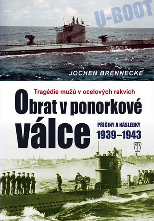 Obrat v ponorkové válce : 1939-1943 : tragédie mužů v ocelových rakvích : příčiny a následky