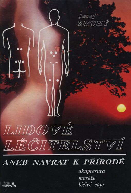 Lidové léčitelství, aneb, Návrat k přírodě: akupresura, masáže, léčivé čaje