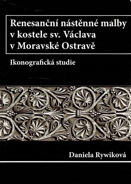Renesanční nástěnné malby v kostele sv. Václava v Moravské Ostravě: ikonografická studie