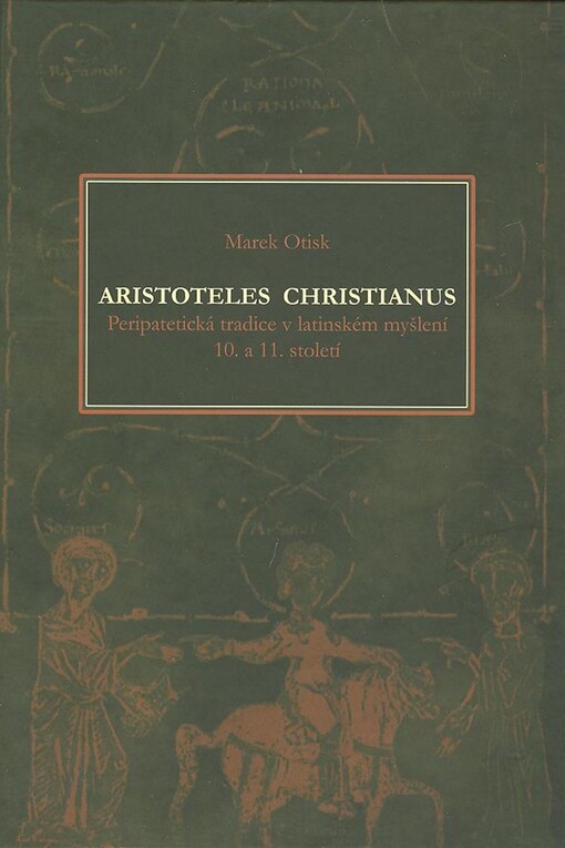 Aristoteles christianus : peripatetická tradice v latinském myšlení 10. a 11. století