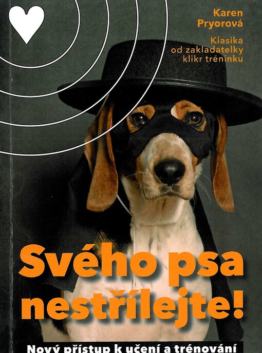 Svého psa nestřílejte! :nový přístup k učení a trénování