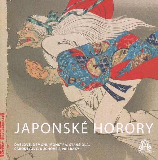 Japonské horory : ďáblové, démoni, monstra, strašidla, čarodějové, duchové a přízraky v japonském umění 18. a 19. století : Sbírka orientálního umění Národní galerie v Praze a Galerie Arcimboldo : [zámek Zbraslav, 10.7.-30.9.2009