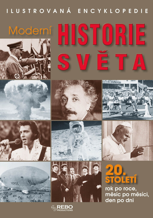 Moderní historie světa: ilustrovaná encyklopedie : 20. století rok po roce, měsíc po měsíci, den po dni