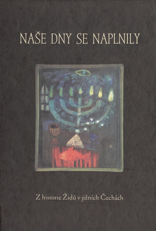 Naše dny se naplnily : z historie Židů v jižních Čechách
