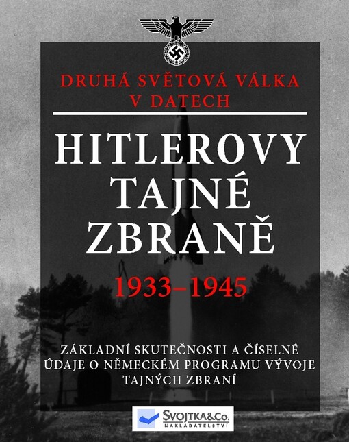 Hitlerovy tajné zbraně 1933-1945 : skutečnosti a číselné údaje o německém programu vývoje tajných zbraní : druhá světová válka v datech