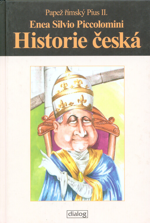 Historie česká : o původu a skutcích Čechů a několika jejich panovníků věnovaná nejjasnějšímu knížeti a pánu Alfonsovi králi aragonskému