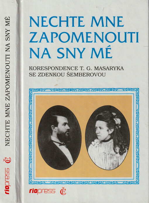 Nechte mne zapomenouti na sny mé : korespondence T.G. Masaryka se Zdenkou Šemberovou