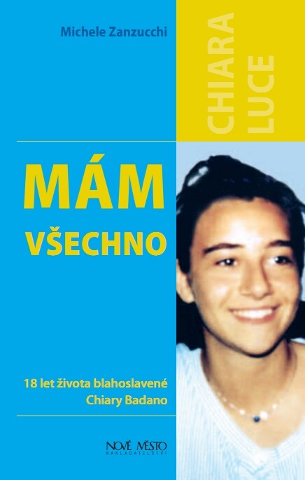 Mám všechno : 18 let života blahoslavené Chiary Badano