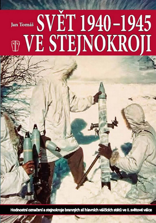 Svět 1940-1945 ve stejnokroji : hodnostní označení a stejnokroje branných sil hlavních válčících států ve II. světové válce