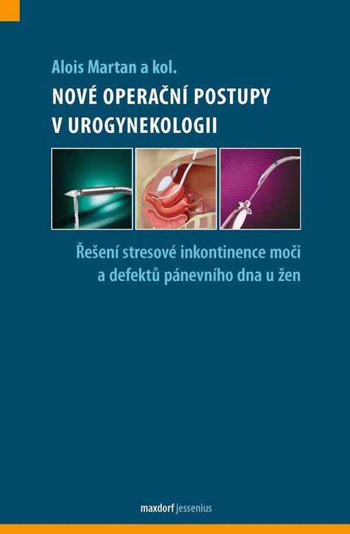 Nové operační postupy v urogynekologii : řešení stresové inkontinence moči a defektů pánevního dna u žen
