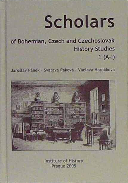 Scholars of Bohemian, Czech and Czechoslovak history studies, 1. díl