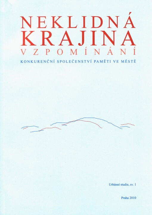 Neklidná krajina vzpomínání : konkurenční společenství paměti ve městě