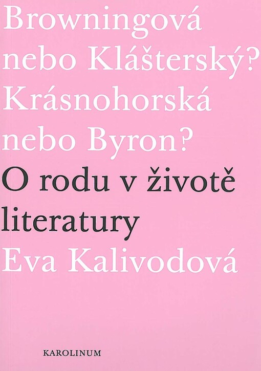 Browningová nebo Klášterský? Krásnohorská nebo Byron?: o rodu v životě literatury