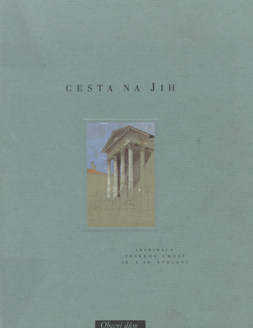 Cesta na jih: inspirace českého umění 19. a 20. století : Praha, Obecní dům 5. května - 10. října 1999