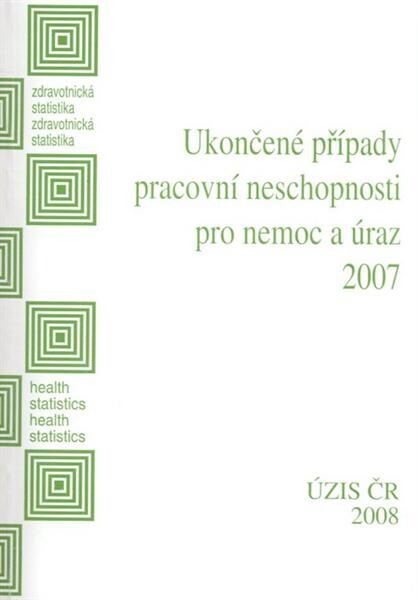 Zdravotnická statistika. Ukončené případy pracovní neschopnosti pro nemoc a úraz ...