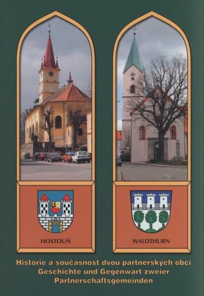 Hostouň - Waldthurn :historie a současnost dvou partnerských obcí = Geschichte und Gegenwart zweier Partnerschaftsgemeinden