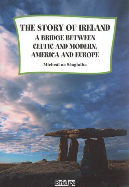 The story of Ireland :a bridge between Celtic and modern, America and Europe