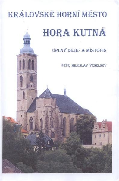 Královské horní město Hora Kutná : úplný děje- a místopis