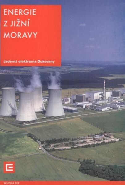 Energie z jižní Moravy :Jaderná elektrárna Dukovany : skupina ČEZ
