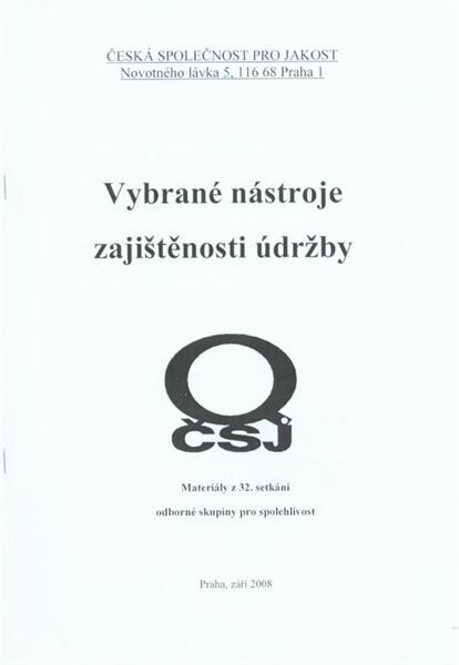 Vybrané nástroje zajištěnosti údržby : materiály z 32. setkání odborné skupiny pro spolehlivost : Praha, září 2008