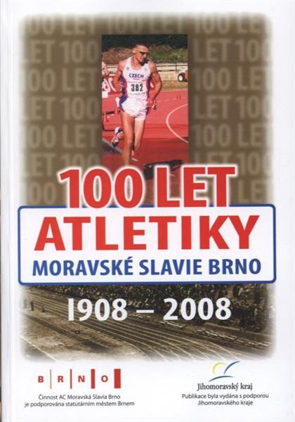 100 let atletiky Moravské Slavie Brno :1908-2008