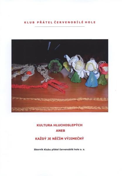 Kultura hluchoslepých, aneb, Každý je něčím výjimečný :sborník Klubu přátel červenobílé hole o.s.