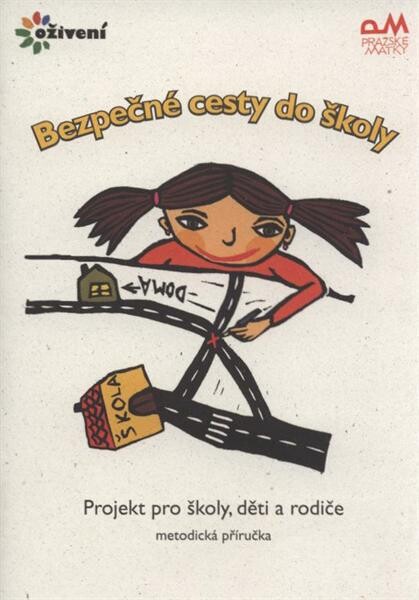 Bezpečné cesty do školy :projekt pro školy, děti a rodiče : metodická příručka