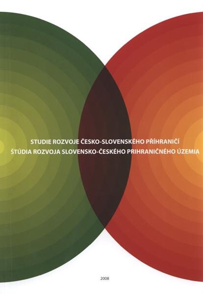 Studie rozvoje česko-slovenského příhraničí =Štúdia rozvoja slovensko-českého prihraničného územia