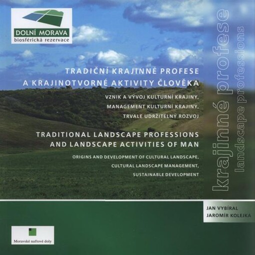 Tradiční krajinné profese a krajinotvorné aktivity člověka : vznik a vývoj kulturní krajiny, management kulturní krajiny, trvale udržitelný rozvoj = Traditional landscape professions and landscape activities of man : origins and development of cultural landscape, cultural landscape management, sustainable development