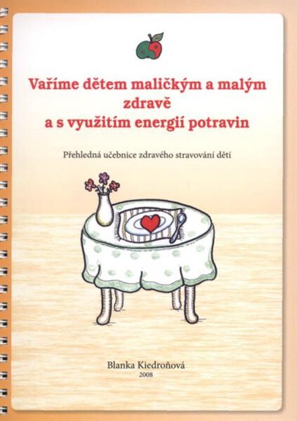 Vaříme dětem maličkým a malým zdravě a s využitím energií potravin : [přehledná učebnice zdravého stravování dětí]