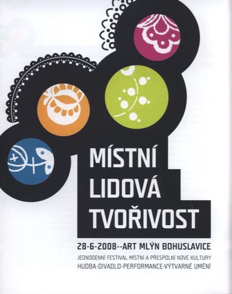 Místní lidová tvořivost : jednodenní festival místní a přespolní nové kultury : hudba - divadlo - performance - výtvarné umění : 28.6.2008, Art Mlýn Bohuslavice