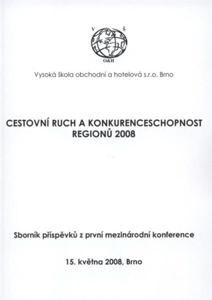 Cestovní ruch a konkurenceschopnost regionů 2008 : sborník příspěvků z první mezinárodní konference : 15. května 2008, Brno