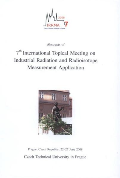 IRRMA 7 :abstracts of 7th International Topical Meeting on Industrial Radiation and Radioisotope Measurement Application : Prague, Czech Republic, 22-27 June 2008