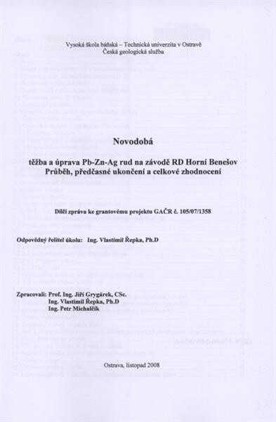 Novodobá těžba a úprava Pb-Zn-Ag rud na závodě RD Horní Benešov: průběh, předčasné ukončení a celkové zhodnocení : dílčí zpráva ke grantovému projektu GAČR č. 105/07/1358