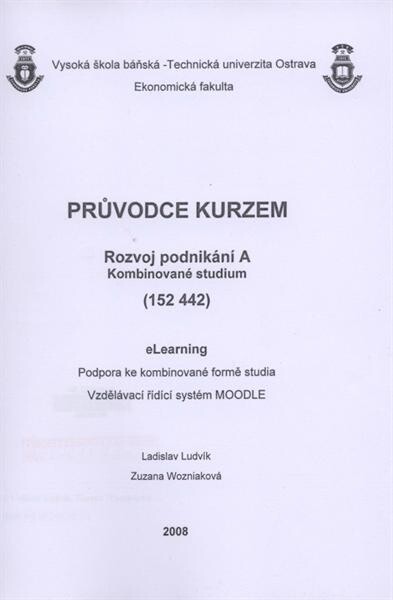 Průvodce kurzem Rozvoj podnikání A - kombinované studium (152 442) : eLearning : podpora ke kombinované formě studia : vzdělávací řídící systém MOODLE